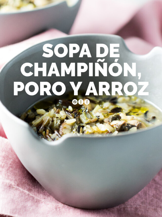 SOPA DE CHAMPIÑÓN, PORO Y ARROZ